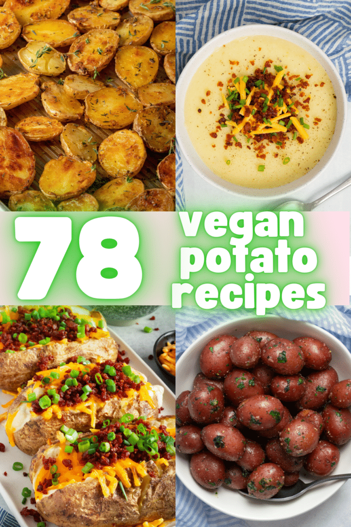 Collage of 4 potato recipes: roasted potatoes, potato soup, loaded baked potatoes, and boiled potatoes with green text that says "78 vegan potato recipes."